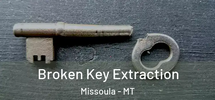 Broken Key Extraction Missoula - MT