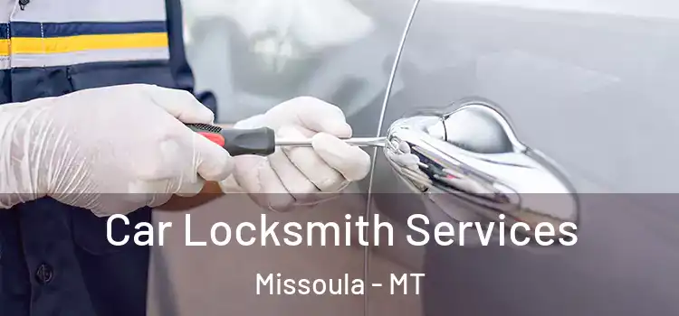 Car Locksmith Services Missoula - MT