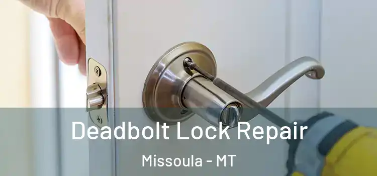 Deadbolt Lock Repair Missoula - MT