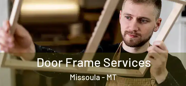 Door Frame Services Missoula - MT