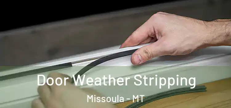 Door Weather Stripping Missoula - MT