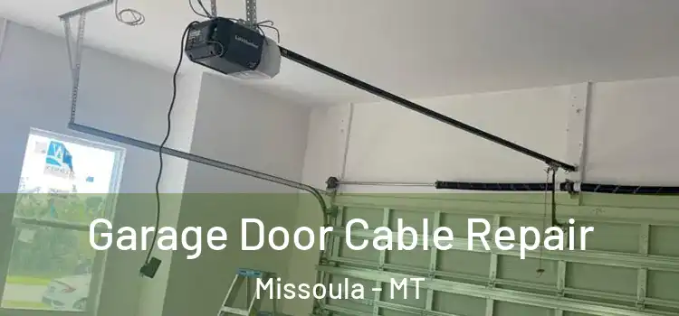  Garage Door Cable Repair Missoula - MT