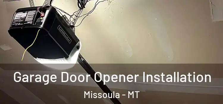  Garage Door Opener Installation Missoula - MT