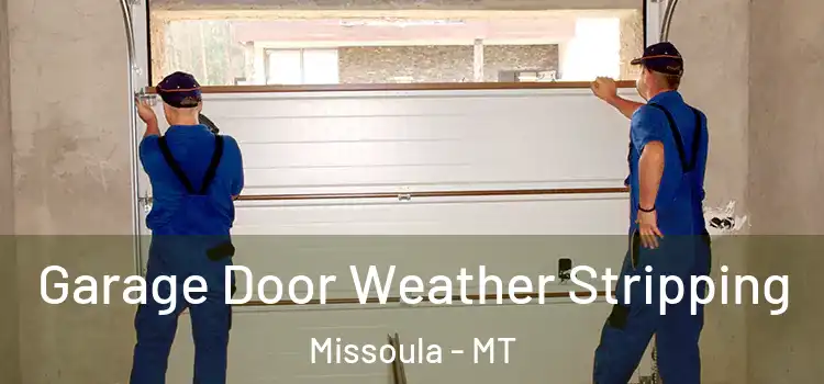  Garage Door Weather Stripping Missoula - MT
