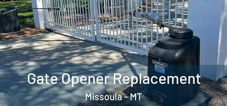 Gate Opener Replacement Missoula - MT