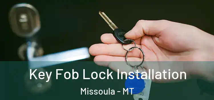Key Fob Lock Installation Missoula - MT