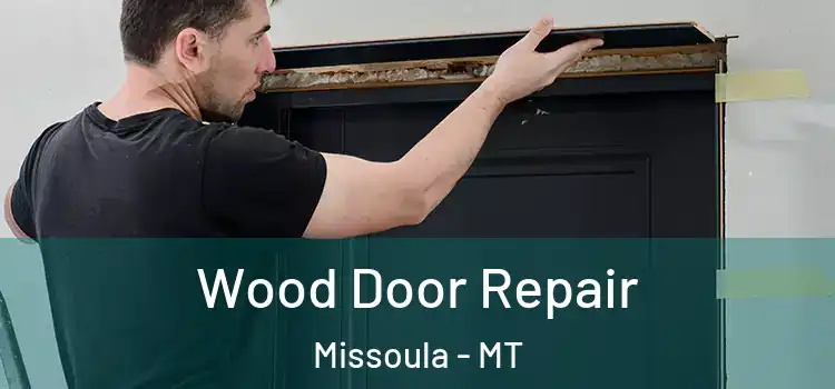 Wood Door Repair Missoula - MT